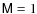 $\mathsf{M}= 1$