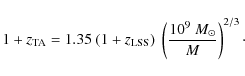 \begin{displaymath}%
1+z_{\rm TA} = 1.35~(1+z_{\rm LSS})~\left( \frac{10^9~M_\odot}{M} \right)^{2/3}\cdot
\end{displaymath}