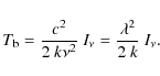\begin{displaymath}%
T_{{\rm b}} = \frac{c^2}{2~k\nu^2}~I_\nu = \frac{\lambda^2}{2~k}~I_\nu.
\end{displaymath}