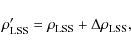 \begin{displaymath}%
\rho^\prime_{\rm {LSS}}=\rho_{\rm LSS}+\Delta \rho_{\rm LSS},
\end{displaymath}
