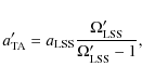 \begin{displaymath}%
a^\prime_{\rm TA} =a_{\rm LSS} \frac{\Omega^\prime_{\rm {LSS}}} {\Omega^\prime_{\rm {LSS}}-1},
\end{displaymath}