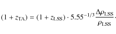\begin{displaymath}%
(1+z_{\rm TA})=(1+z_{\rm LSS}) \cdot 5.55^{-1/3} \frac{\Delta \rho_{\rm LSS}}{\rho_{\rm LSS}}\cdot
\end{displaymath}