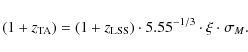 \begin{displaymath}%
(1+z_{\rm TA})=(1+z_{\rm LSS}) \cdot 5.55^{-1/3} \cdot \xi \cdot \sigma_{M}.
\end{displaymath}