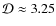 $\mathcal{D}\approx 3.25$