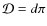 $\mathcal{D}=d\pi$