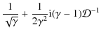 $\displaystyle \frac{1}{\sqrt{\gamma}} + \frac{1}{2\gamma^2}{\rm i}(\gamma-1)\mathcal{D}^{-1}$