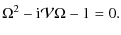 $\displaystyle \Omega^2-{\rm i}\mathcal{V}\Omega - 1=0.$