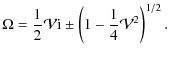 $\displaystyle \Omega = \frac{1}{2}\mathcal{V}{\rm i} \pm \left(1 - \frac{1}{4}\mathcal{V}^2\right)^{1/2}.$