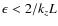 $\epsilon < 2/ k_z L$