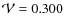 $\mathcal{V}=0.300$
