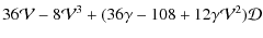 $\displaystyle 36 \mathcal{V}- 8\mathcal{V}^3 + (36\gamma-108+12\gamma \mathcal{V}^2) \mathcal{D}$