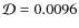 $\mathcal{D}=0.0096$