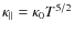 $\kappa_{\parallel}= \kappa_0 T^{5/2}$