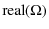 $\displaystyle \mbox{real}(\Omega)$