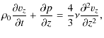 $\displaystyle \rho_0 \frac{\partial v_z}{\partial t} +\frac{\partial p}{\partial z}= \frac{4}{3}\nu \frac{\partial^2 v_z}{\partial z^2},$