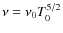 $\nu=\nu_0 T_0^{5/2}$