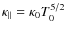 $\kappa_{\parallel}= \kappa_0 T_0^{5/2}$