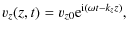 $\displaystyle v_z(z,t) = v_{z0}{\rm e}\sp{{\rm i}(\omega t -k_z z)},$