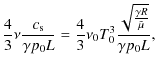 $\displaystyle \frac{4}{3}\nu \frac{c_{\rm s}}{ \gamma p_0L} = \frac{4}{3}\nu_0 T_0^3\frac{\sqrt{\frac{\gamma R}{\tilde{\mu}}}}{\gamma p_0 L} ,$