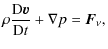 $\displaystyle \rho \frac{{\rm D} \vec{v}}{{\rm D} t}+ {\bf\nabla}p = \vec{F}_{\nu} ,$