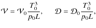 $\displaystyle \mathcal{V}= \mathcal{V}_0 \frac{T_0^3}{p_0L}, \hspace{0.5cm} \mathcal{D}= \mathcal{D}_0 \frac{T_0^3}{p_0L},$