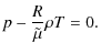 $\displaystyle p - \frac{R}{\tilde{\mu}}\rho T = 0.$