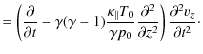$\displaystyle = \left(\frac{\partial}{\partial t} - \gamma (\gamma -1)\frac{\ka...
...}\frac{\partial^2}{\partial z^2}\right)\frac{\partial^2 v_z}{\partial t^2}\cdot$