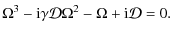 $\displaystyle \Omega^3 - {\rm i} \gamma\mathcal{D}\Omega^2 - \Omega+{\rm i} \mathcal{D}= 0.$