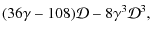 $\displaystyle (36\gamma-108) \mathcal{D}-8 \gamma^3 \mathcal{D}^3,$
