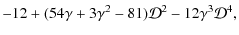$\displaystyle -12+(54 \gamma+3 \gamma^2-81)\mathcal{D}^2-12 \gamma^3 \mathcal{D}^4,$