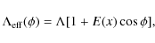 \begin{displaymath}\Lambda_{{\rm eff}}(\phi) = \Lambda [ 1 + E(x) \cos \phi ],
\end{displaymath}