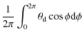 $\displaystyle \frac{1}{2 \pi}\int_{0}^{2 \pi} \theta_{{\rm d}} \cos \phi {\rm d} \phi$