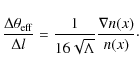 \begin{displaymath}\frac{\Delta \theta_{{\rm eff}} }{\Delta l} = \frac{1}{16 \sqrt{\Lambda}} {\nabla n(x)\over n(x)}\cdot
\end{displaymath}