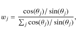 \begin{displaymath}w_j = {{\cos(\theta_j)/\sin(\theta_j)}\over{\sum_j \cos(\theta_j)/\sin(\theta_j)}},
\end{displaymath}