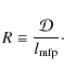 \begin{displaymath}R \equiv \frac{\mathcal{D}}{l_{{\rm mfp}}}\cdot
\end{displaymath}