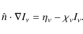 \begin{displaymath}\hat{n}\cdot \nabla I_{\nu} =\eta_{\nu} - \chi_{\nu} I_{\nu}.
\end{displaymath}