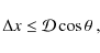 \begin{displaymath}\Delta x\leq{\cal D} \cos\theta~,
\end{displaymath}