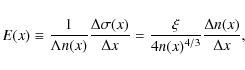 \begin{displaymath}E(x) \equiv \frac{1}{\Lambda n(x)}{\Delta{\sigma(x)}\over \Delta x} = \frac{\xi}{4 n(x)^{4/3}}{\Delta n(x)\over \Delta x},
\end{displaymath}