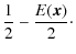 $\displaystyle \frac{1}{2}-\frac{E(\vec x)}{2} \cdot$