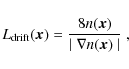 \begin{displaymath}L_{{\rm drift}}(\vec{x}) ={8n(\vec{x})\over\mid\nabla{n(\vec{x})}\mid} ~,
\end{displaymath}