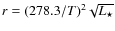 $r =
(278.3/T)^2\sqrt{L_\star}$