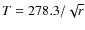 $T=278.3/\sqrt{r}$