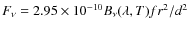 $F_\nu=2.95\times10^{-10}B_{\nu}(\lambda,T)fr^2/d^2$