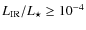 $L_{\rm {IR}}/L_\star \ge 10^{-4}$