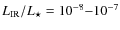 $L_{\rm {IR}}/L_\star = 10^{-8}{-}10^{-7}$