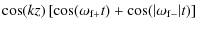 $\displaystyle \cos(k z)\left[\cos(\omega_{\rm f+}
t)+ \cos(\vert\omega_{\rm f-}\vert t) \right]$