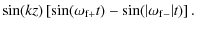 $\displaystyle \sin(k z)\left[\sin(\omega_{\rm f+}
t)- \sin(\vert\omega_{\rm f-}\vert t) \right].$