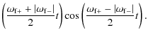 $\displaystyle \left(\frac{\omega_{\rm f+} +\vert\omega_{\rm f-}\vert}{2}t\right)
\cos\left(\frac{\omega_{\rm f+} - \vert\omega_{\rm f-}\vert}{2}t\right).$