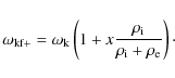 \begin{displaymath}
\omega_{\rm kf+} = \omega_{\rm k} \left( 1 + x \frac{\rho_{\rm i}}{\rho_{\rm i} + \rho_{\rm e}}\right)\cdot
\end{displaymath}