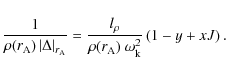\begin{displaymath}\frac{ 1}{ \rho(r_{\rm A}) \left\vert\Delta \right \vert _{r_...
...{ \rho(r_{\rm A})~ \omega_{\rm k}^2} \left(1
- y + x J\right).
\end{displaymath}